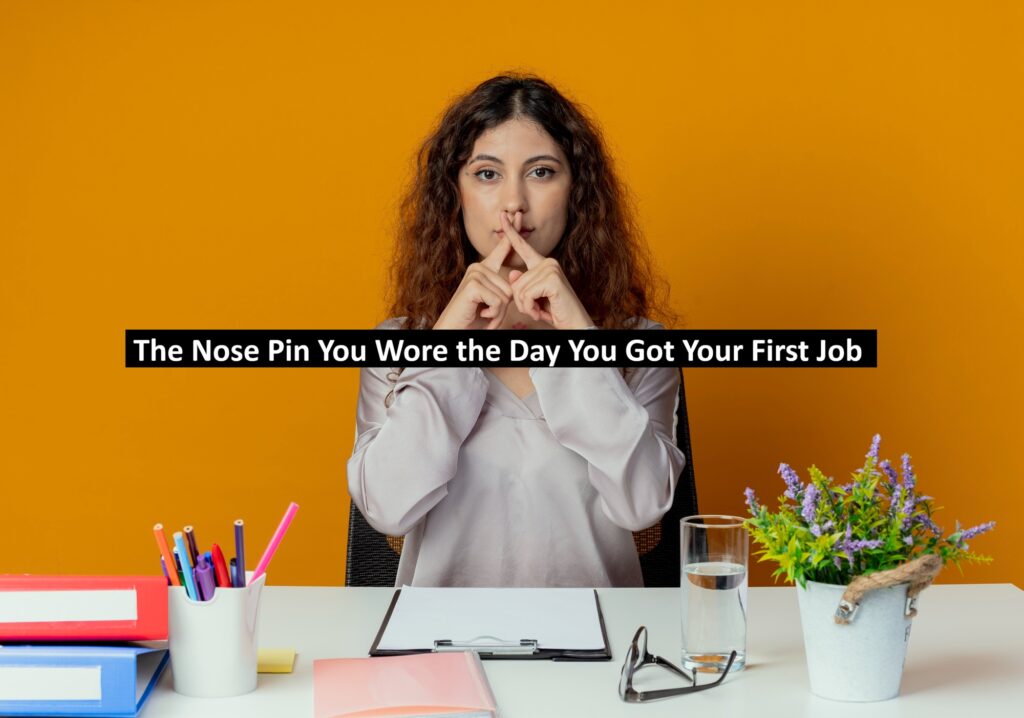 The Nose Pin You Wore the Day You Got Your First Job